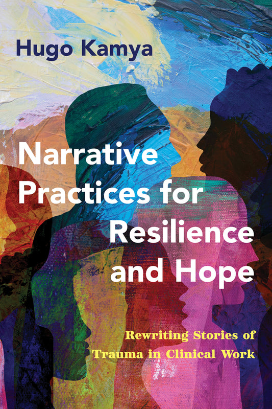 Narrative Practices for Resilience and Hope: Rewriting Stories of Trauma in Clinical Work cover