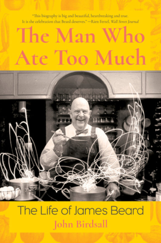 The Man Who Ate Too Much: The Life of James Beard cover