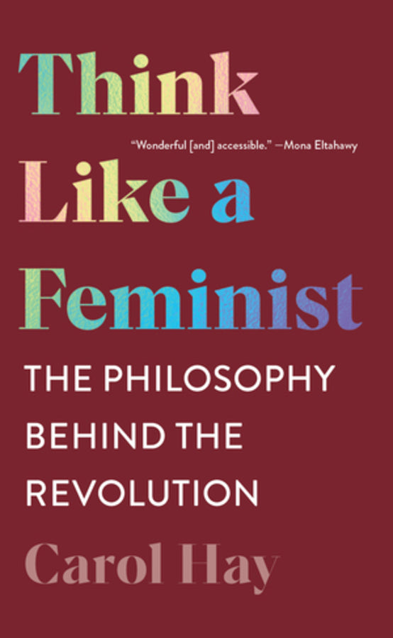 Think Like a Feminist: The Philosophy Behind the Revolution cover
