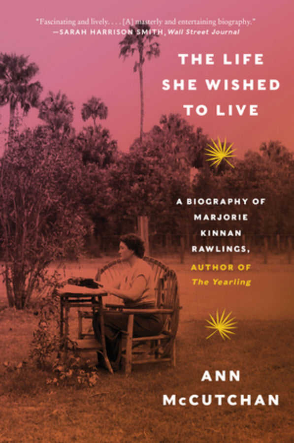 The Life She Wished to Live: A Biography of Marjorie Kinnan Rawlings, author of The Yearling cover