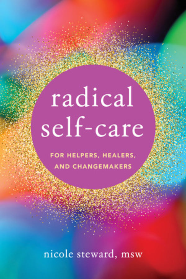 Radical Self-Care for Helpers, Healers, and Changemakers cover