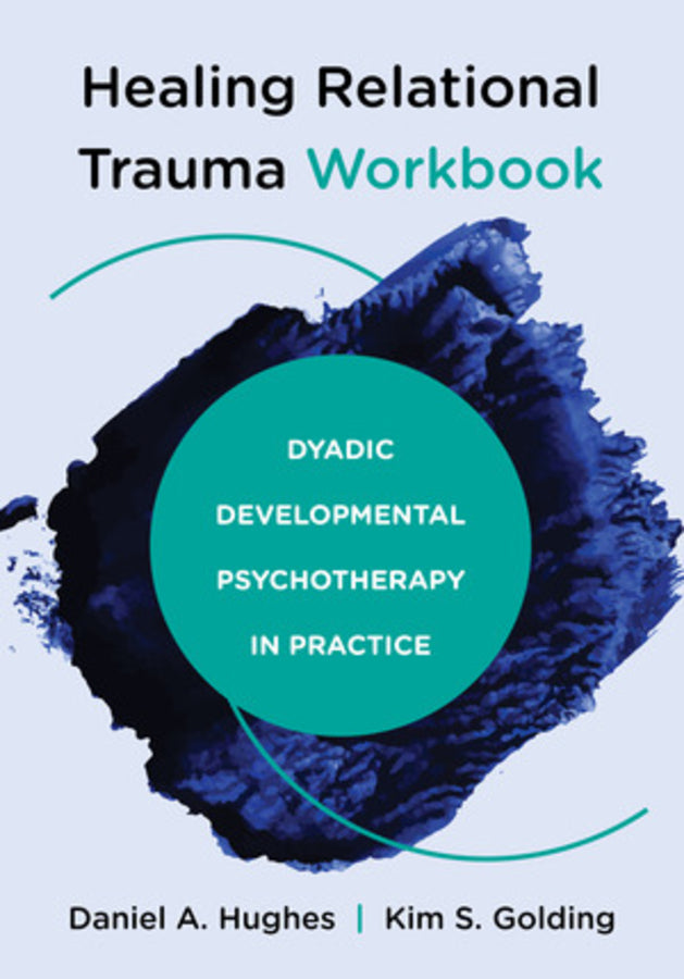 Healing Relational Trauma Workbook: Dyadic Developmental Psychotherapy in Practice cover