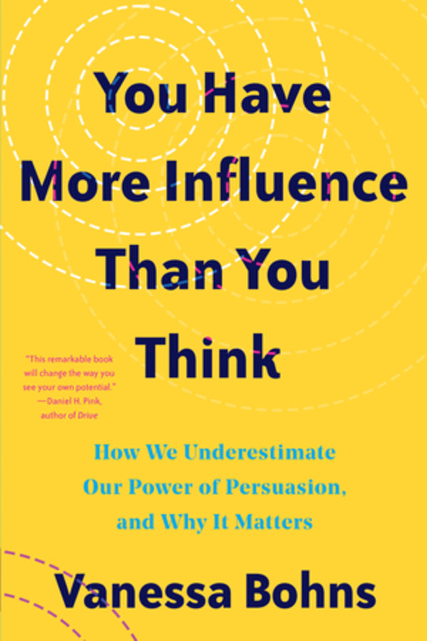 You Have More Influence Than You Think: How We Underestimate Our Powers of Persuasion, and Why It Matters cover