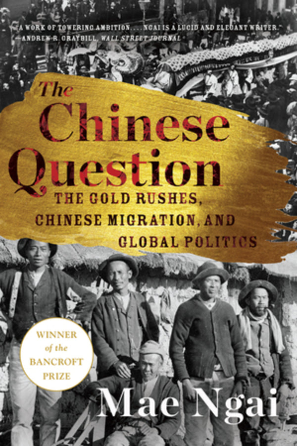 The Chinese Question: The Gold Rushes, Chinese Migration, and Global Politics cover