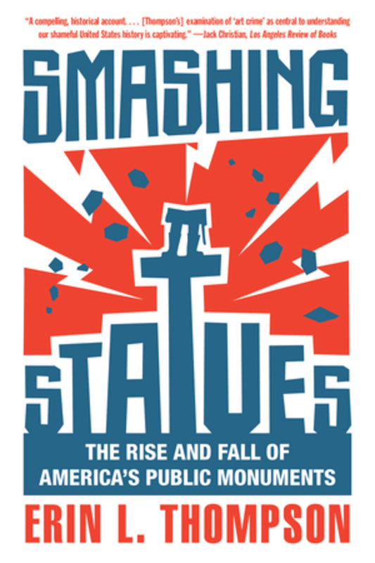 Smashing Statues: The Rise and Fall of America's Public Monuments cover