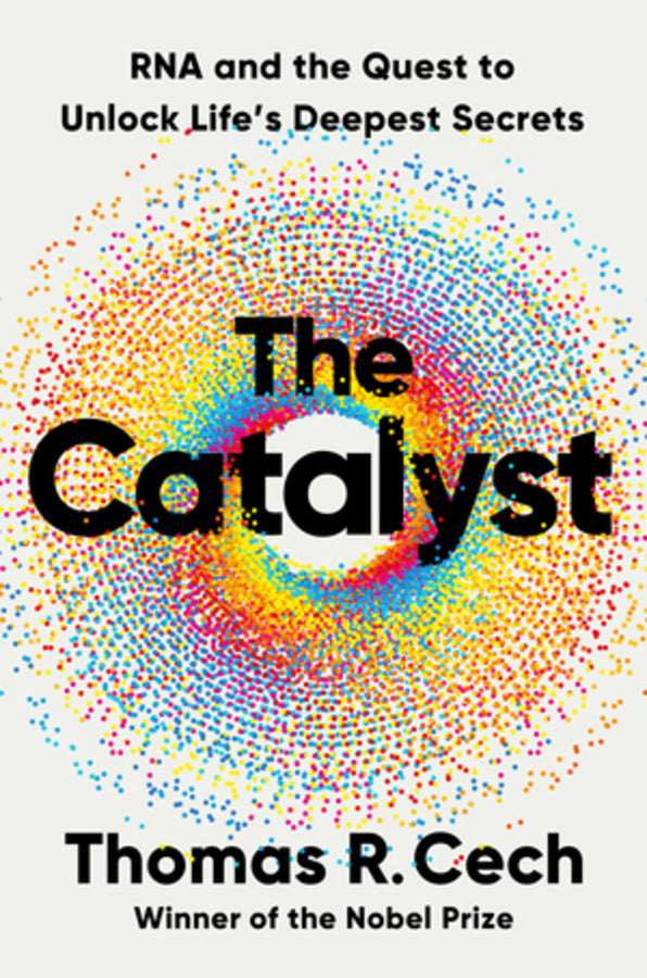 The Catalyst: RNA and the Quest to Unlock Life's Deepest Secrets cover