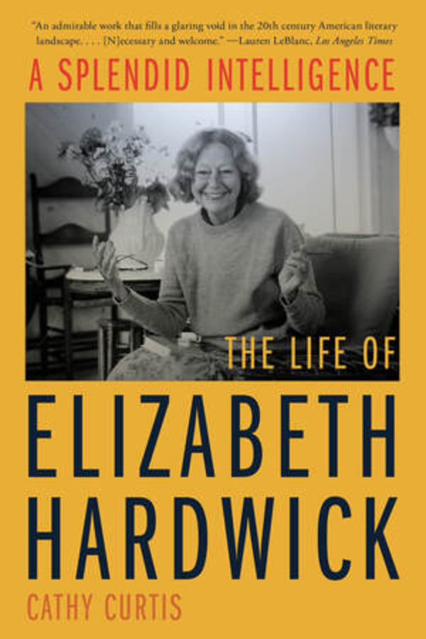 A Splendid Intelligence: The Life of Elizabeth Hardwick cover