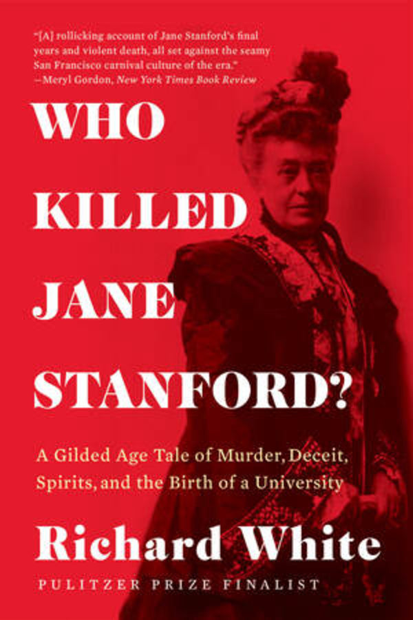 Who Killed Jane Stanford?: A Gilded Age Tale of Murder, Deceit, Spirits and the Birth of a University cover