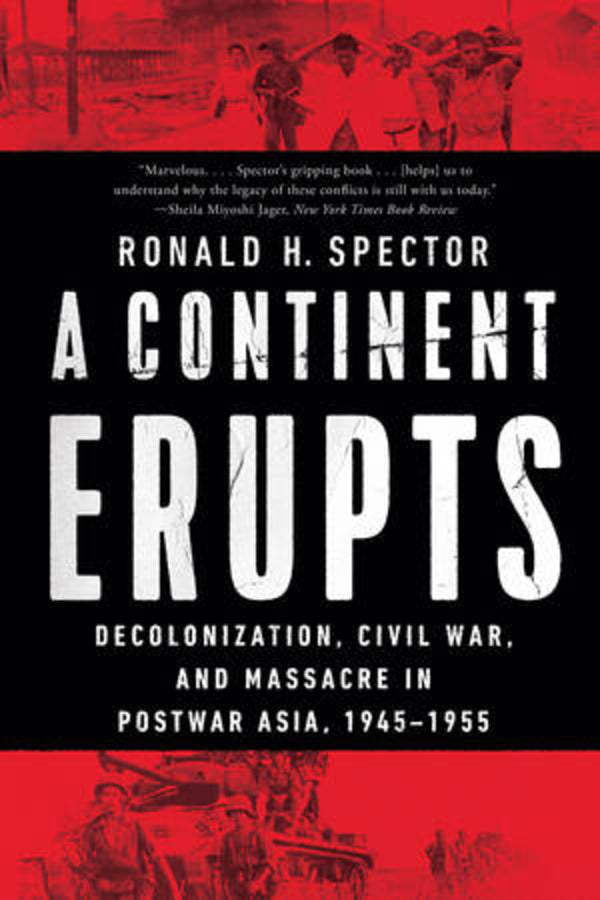 A Continent Erupts: Decolonization, Civil War, and Massacre in Postwar Asia, 1945?1955 cover