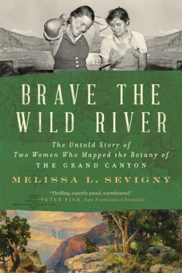 Brave the Wild River: The Untold Story of Two Women Who Mapped the Botany of the Grand Canyon cover