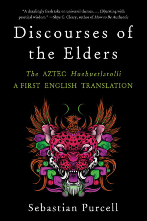 Discourses of the Elders: The Aztec Huehuetlatolli A First English Translation cover