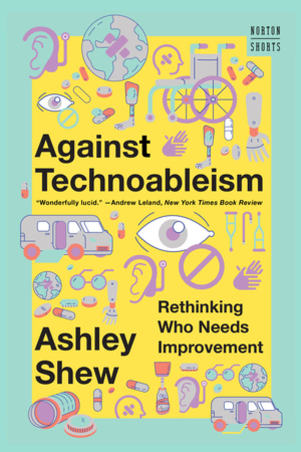 Against Technoableism: Rethinking Who Needs Improvement cover