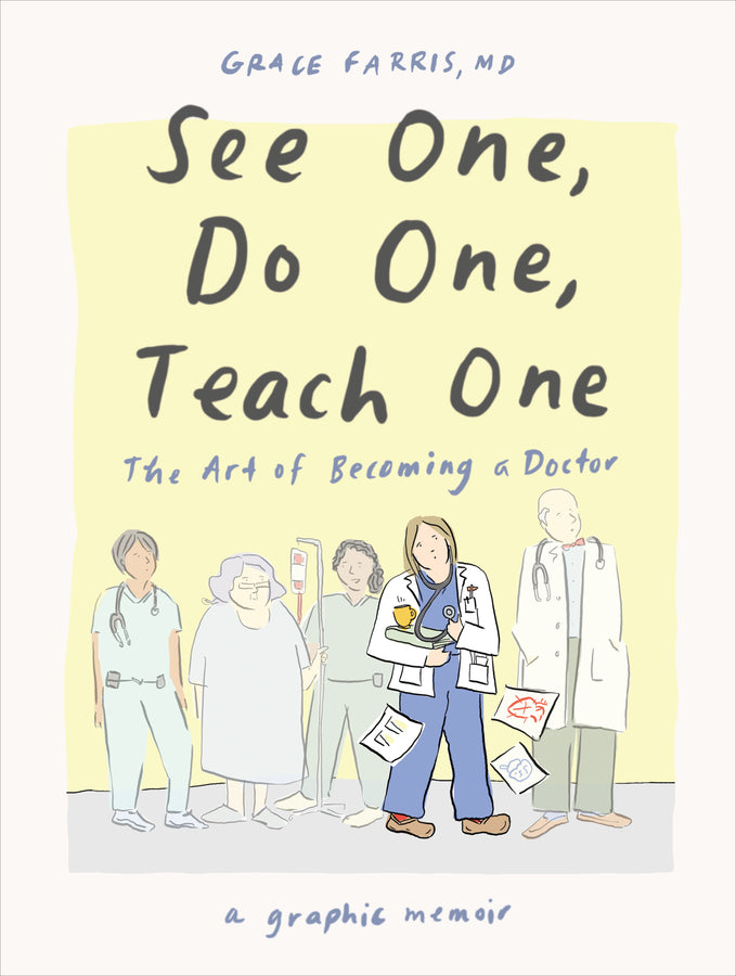 See One, Do One, Teach One: The Art of Becoming a Doctor: A Graphic Memoir cover
