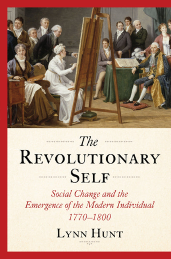 The Revolutionary Self: Social Change and the Emergence of the Modern Individual, 1770-1800 cover