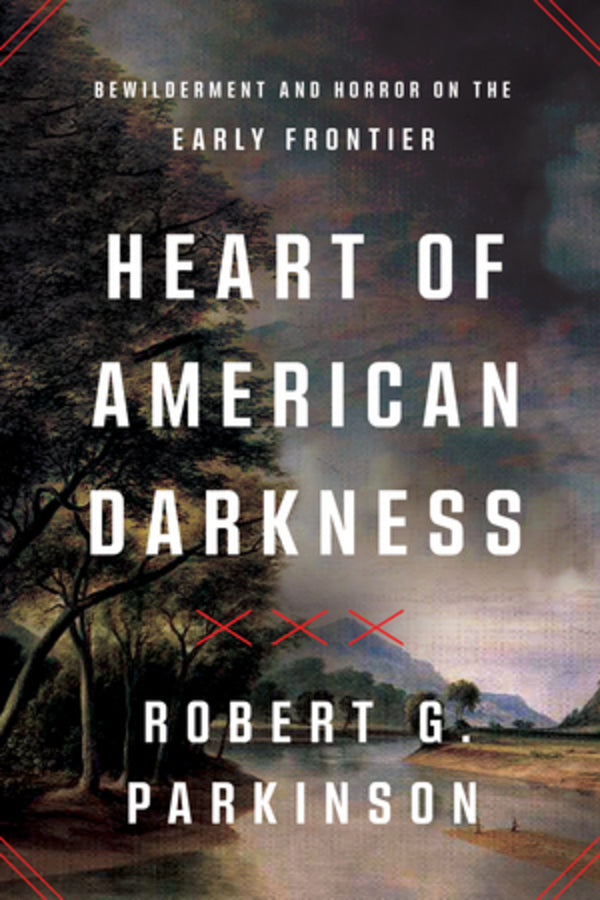 Heart of American Darkness: Bewilderment and Horror on the Early Frontier cover