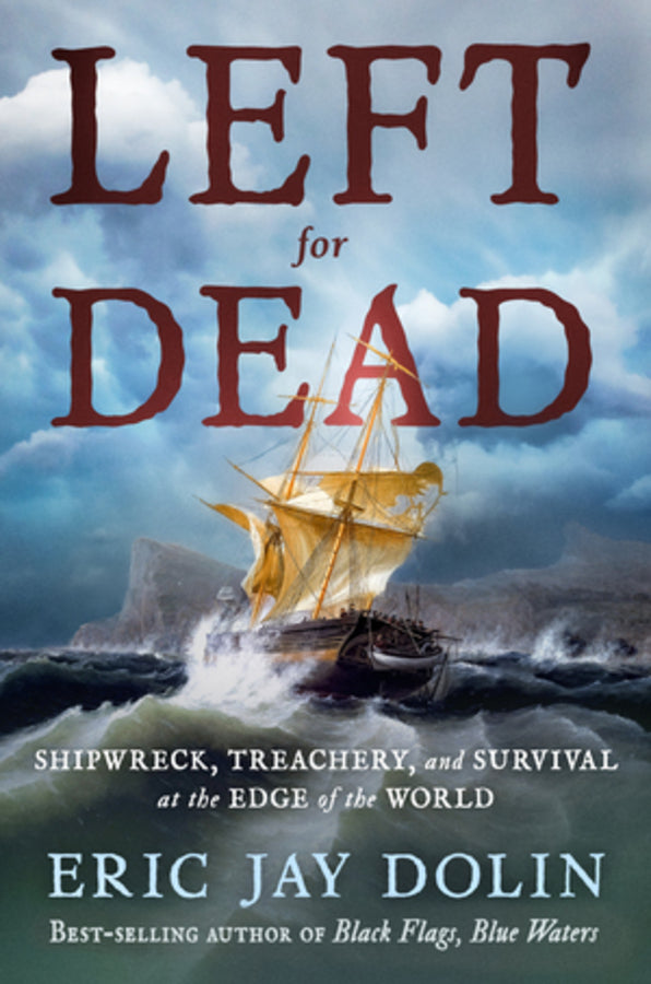 Left for Dead: Shipwreck, Treachery, and Survival at the Edge of the World cover