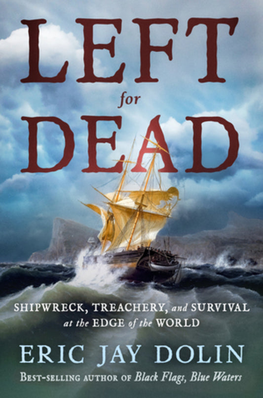Left for Dead: Shipwreck, Treachery, and Survival at the Edge of the World cover