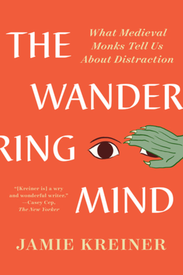 The Wandering Mind: What Medieval Monks Tell Us About Distraction cover