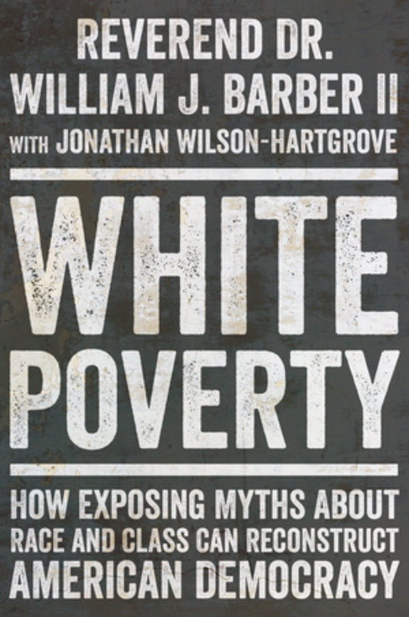 White Poverty: How Exposing Myths About Race and Class Can Reconstruct American Democracy cover