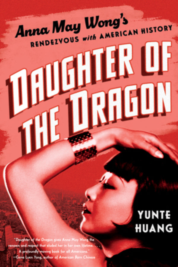 Daughter of the Dragon: Anna May Wong's Rendezvous with American History cover