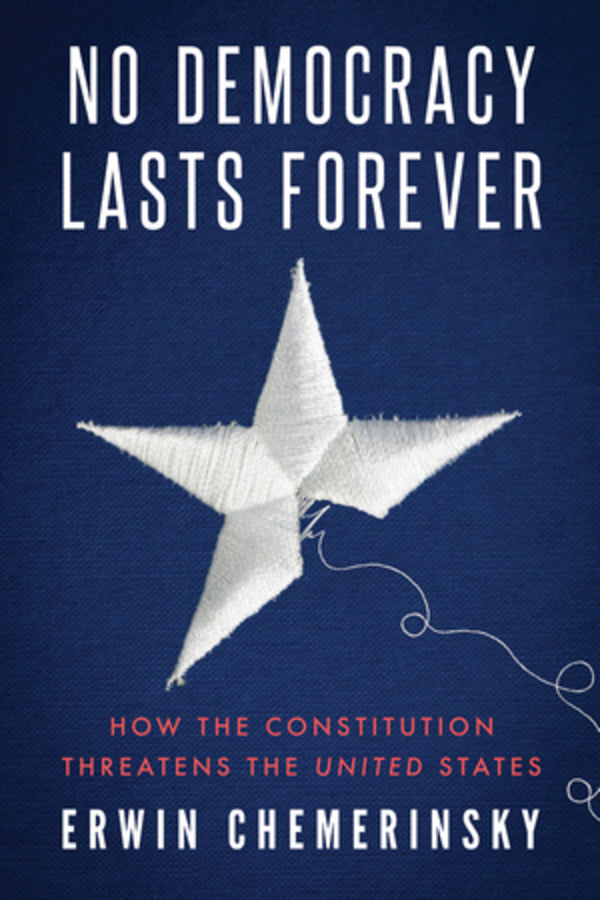 No Democracy Lasts Forever: How the Constitution Threatens the United States cover