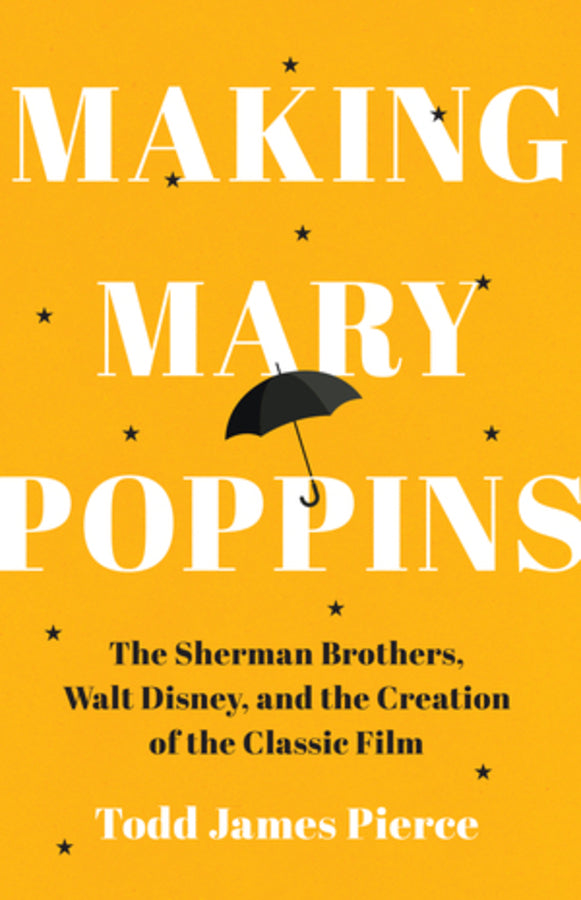 Making Mary Poppins: The Sherman Brothers, Walt Disney, and the Creation of a Classic Film cover