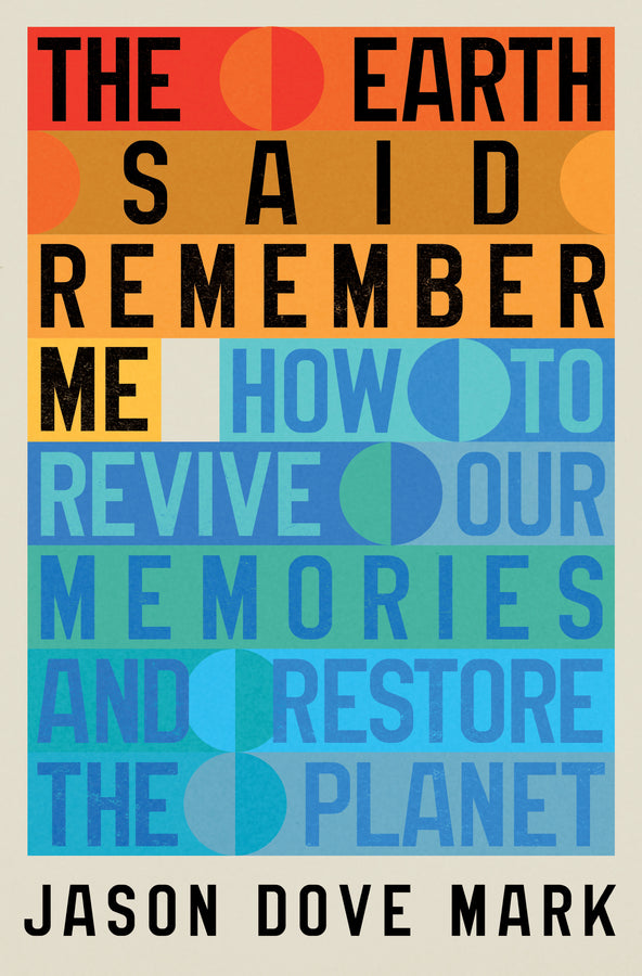 The Earth Said Remember Me: How to Revive Our Memories and Restore the Planet cover