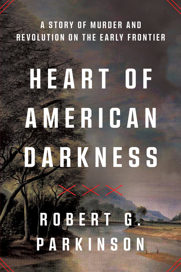 Heart of American Darkness: A Story of Murder and Revolution on the Early Frontier cover