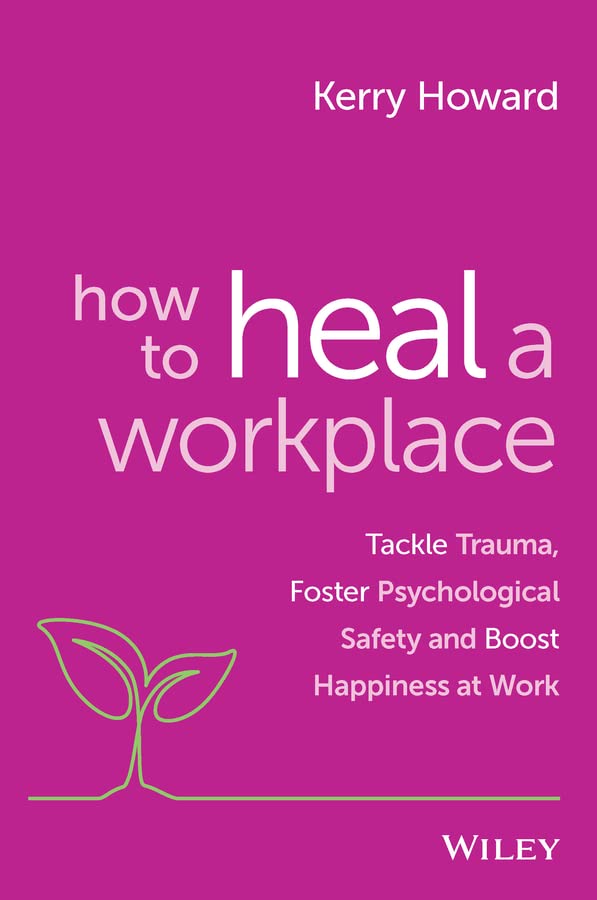 How to Heal a Workplace: Tackle Trauma, Foster Psychological Safety and Boost Happiness at Work cover
