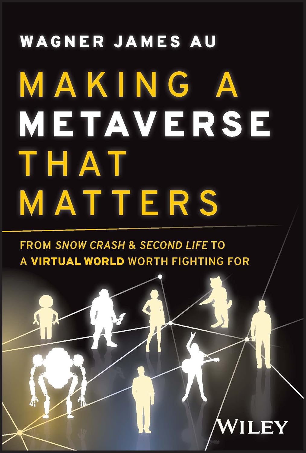 Making a Metaverse That Matters: From Snow Crash & Second Life to A Virtual World Worth Fighting For cover