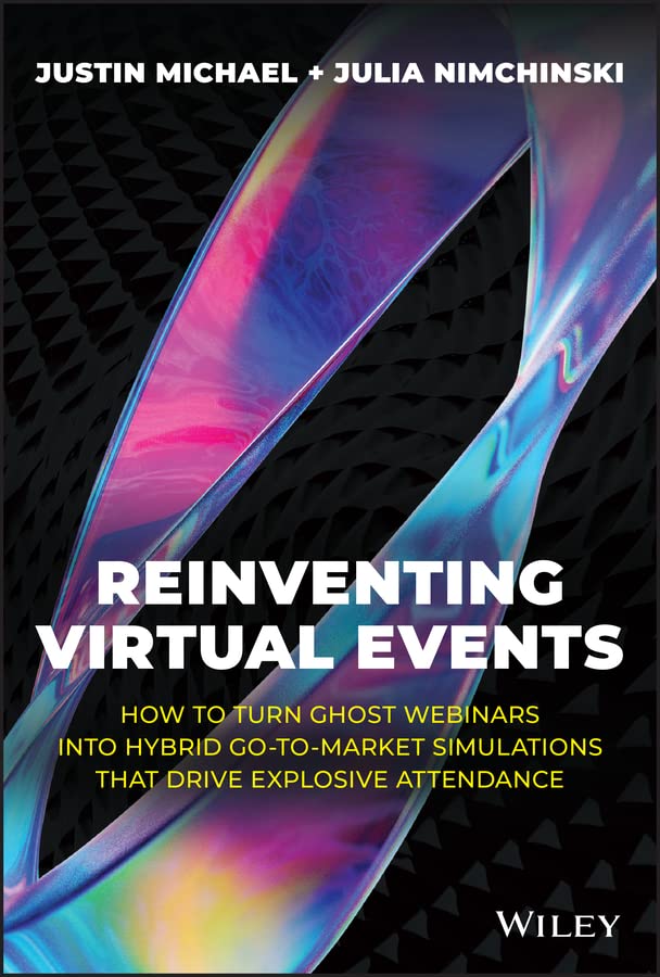 Reinventing Virtual Events: How To Turn Ghost Webinars Into Hybrid Go-To-Market Simulations That Drive Explosive Attendance cover