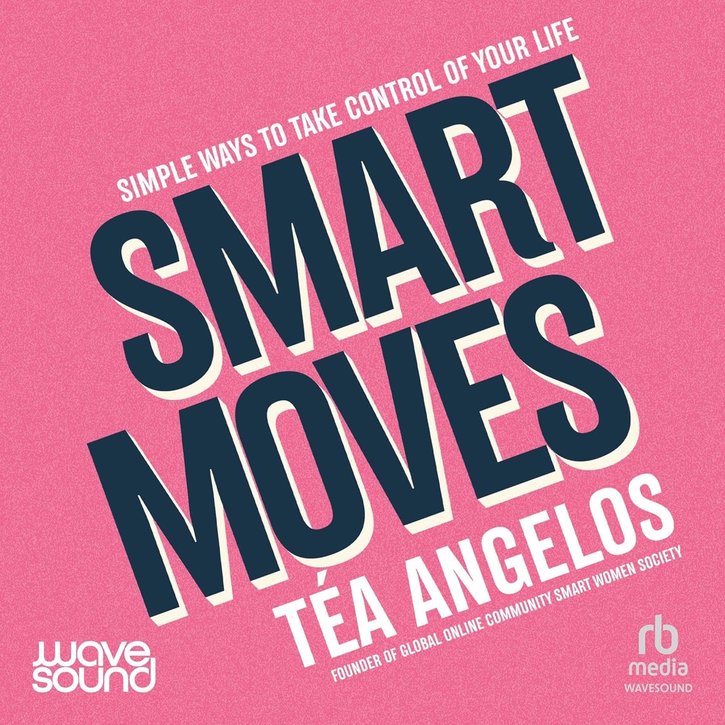Smart Moves: Simple Ways to Take Control of Your Life - Money, Career, Wellbeing, Love cover