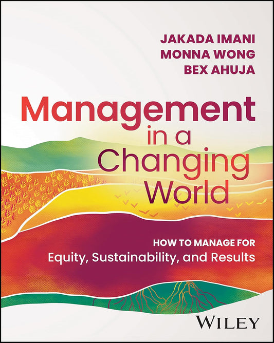 Management In A Changing World: How to Manage for Equity, Sustainability, and Results cover