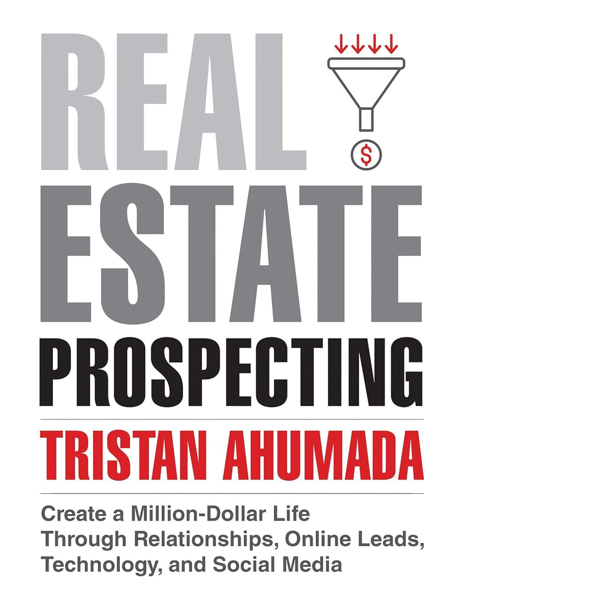 Real Estate Prospecting: Create a Million-Dollar Life Through Relationships, Online Leads, Technology, and Social Media cover