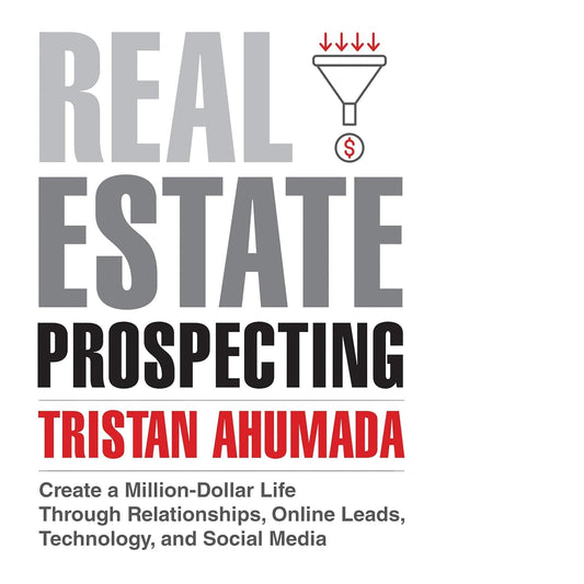 Real Estate Prospecting: Create a Million-Dollar Life Through Relationships, Online Leads, Technology, and Social Media cover