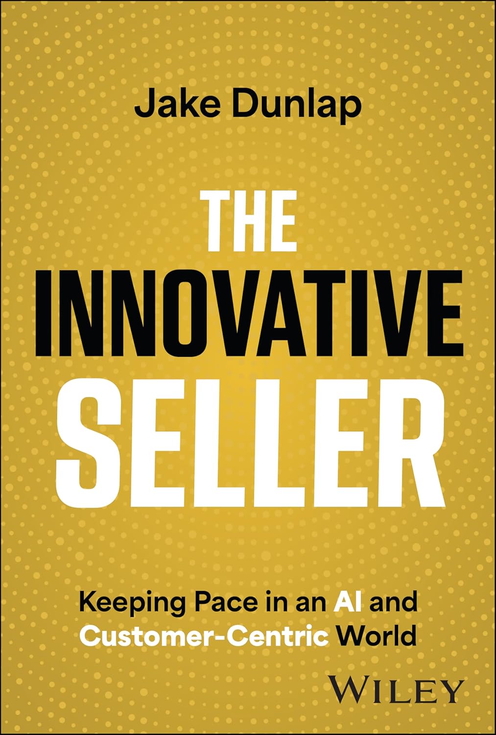 The Innovative Seller: Keeping Pace in an AI and Customer-Centric World cover