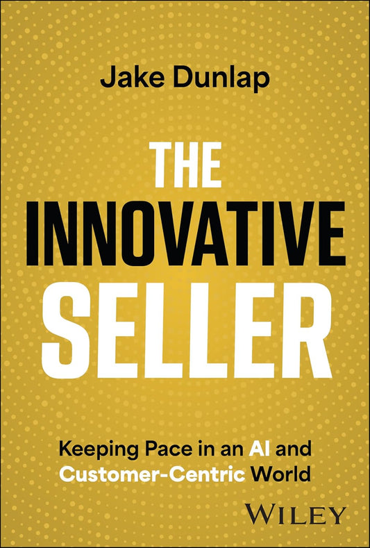 The Innovative Seller: Keeping Pace in an AI and Customer-Centric World cover