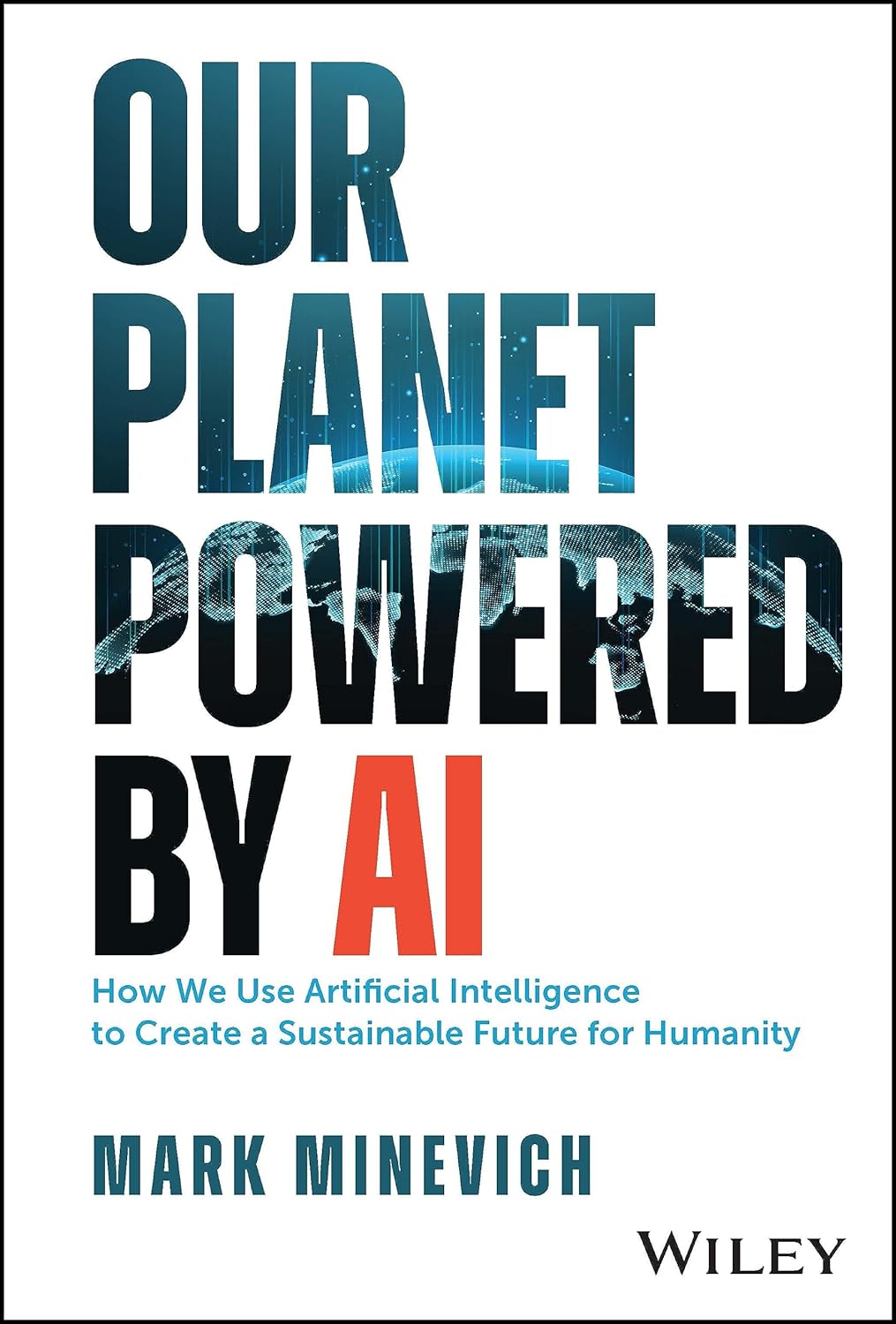 Our Planet Powered by AI: How We Use Artificial Intelligence to Create a Sustainable Future for Humanity cover