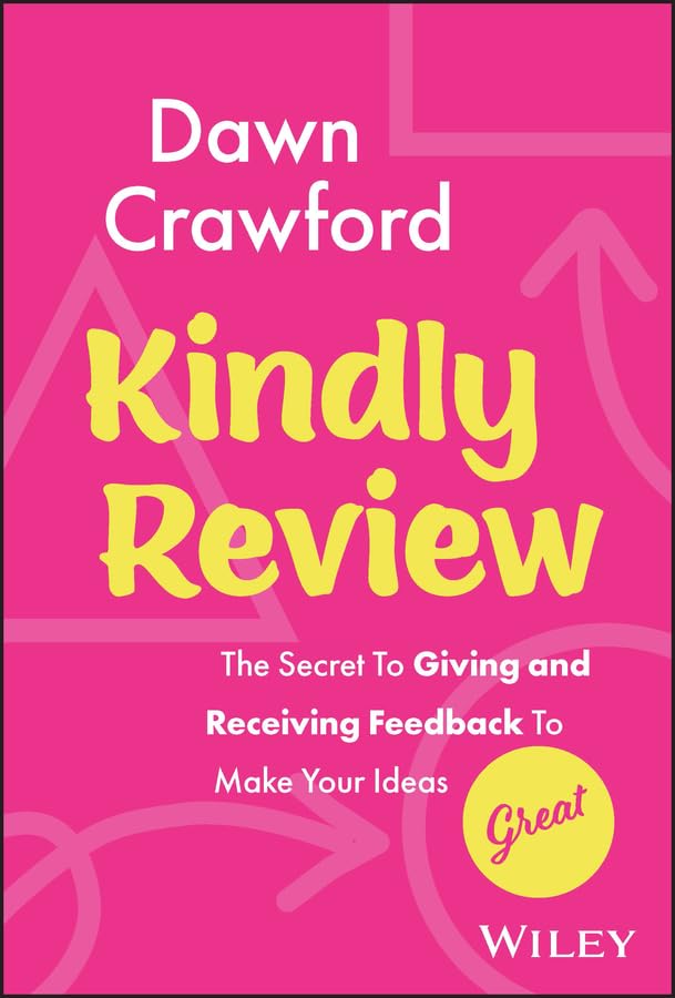 Kindly Review: The Secret to Giving and Receiving Feedback to Make Your Ideas Great cover