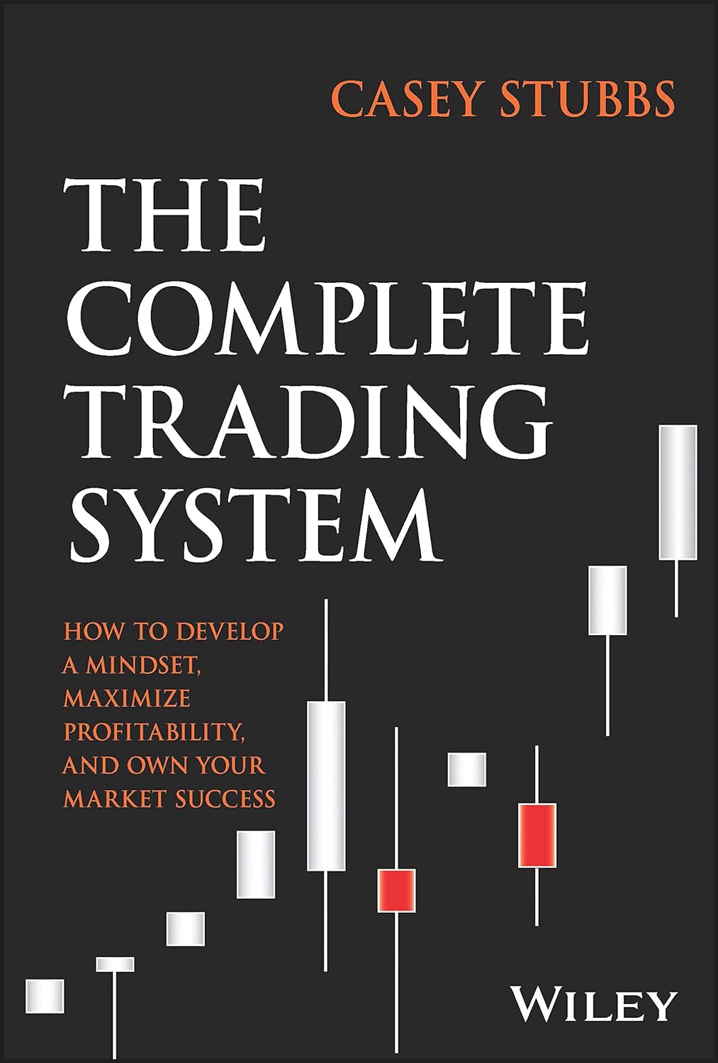 The Complete Trading System: How to Develop a Mindset, Maximize Profitability, and Own Your Market Success cover