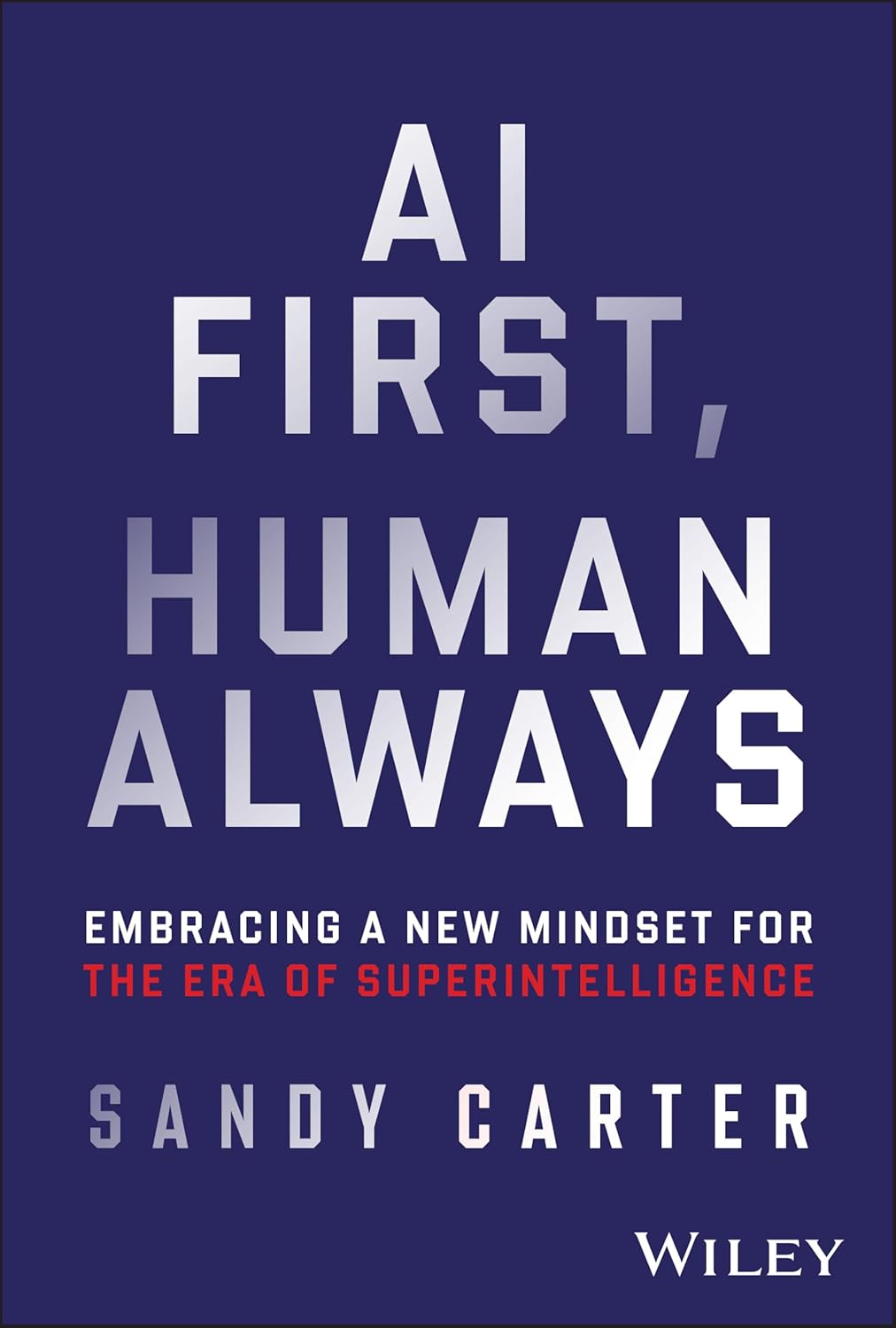 AI First, Human Always: Embracing a New Mindset for the Era of Superintelligence cover
