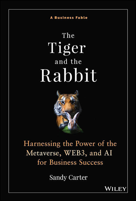 The Tiger and the Rabbit: Harnessing the Power of the Metaverse, WEB3, and AI for Business Success cover