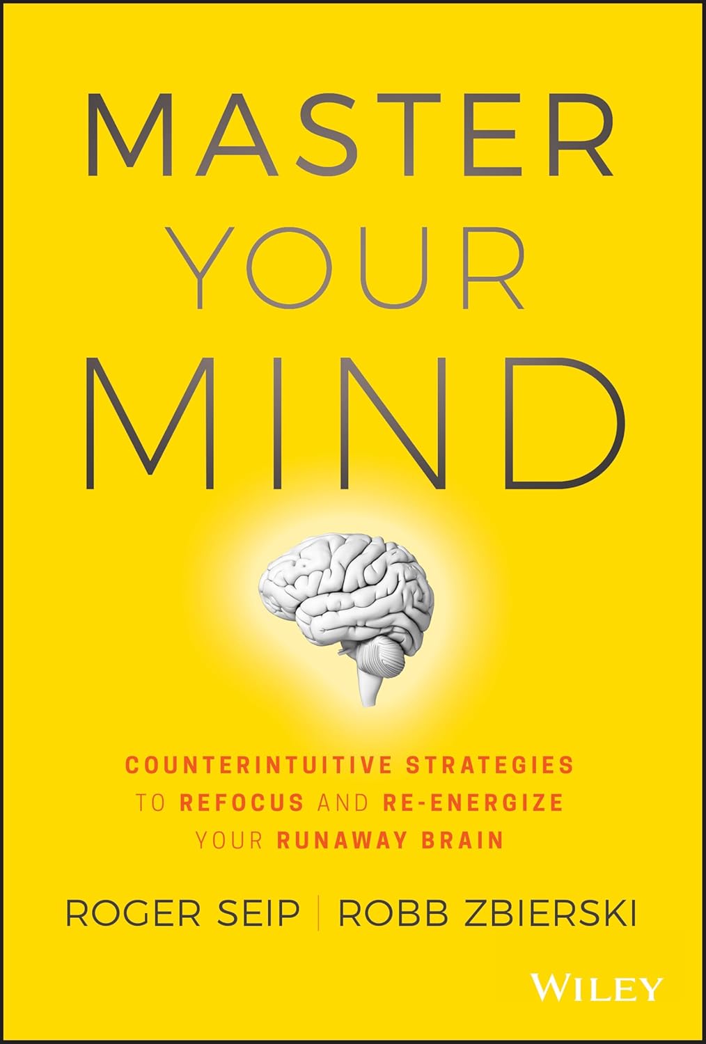 Master Your Mind: Counterintuitive Strategies to Refocus and Re-Energize Your Runaway Brain cover