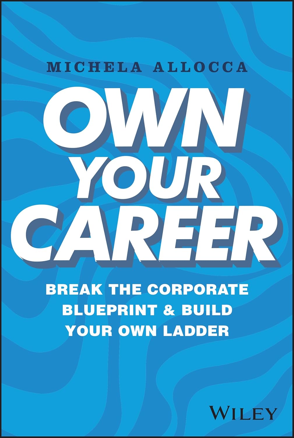 Own Your Career: Break the Corporate Blueprint and Build Your Own Ladder cover