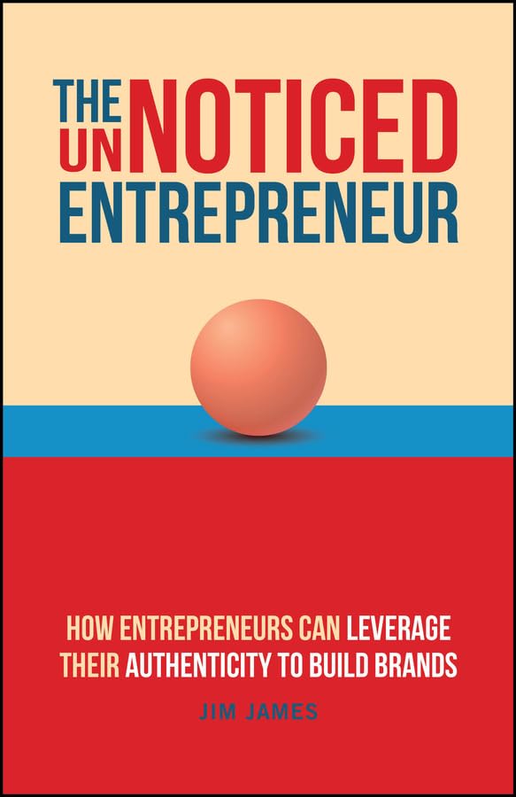 The UnNoticed Entrepreneur, Book 3: How Entrepreneurs Can Leverage Their Authenticity to Build Brands cover