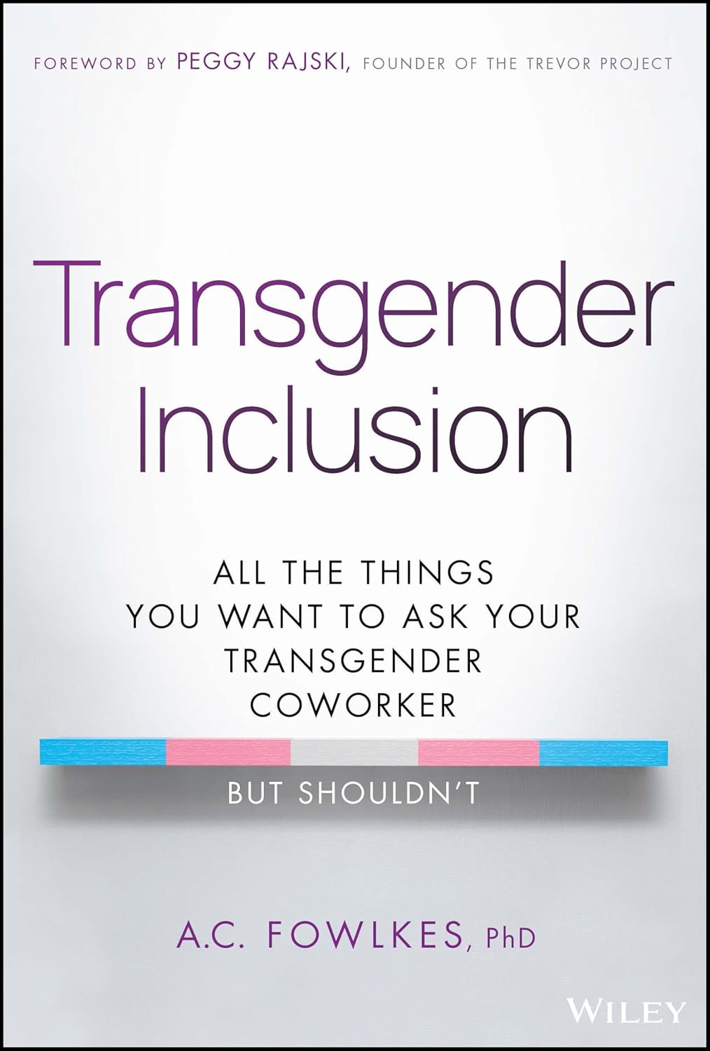 Transgender Inclusion: All the Things You Want to Ask Your Transgender Coworker but Shouldn't cover