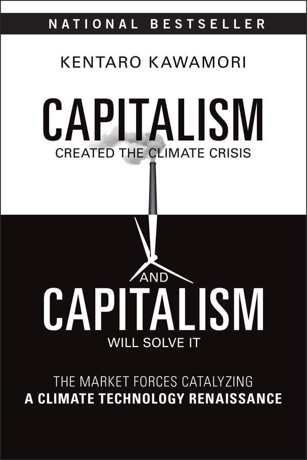 Capitalism Created the Climate Crisis and Capitalism Will Solve It: The Market Forces Catalyzing a Climate Technology Renaissance cover
