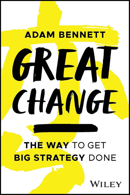 Great Change: The WAY to Get Big Strategy Done cover