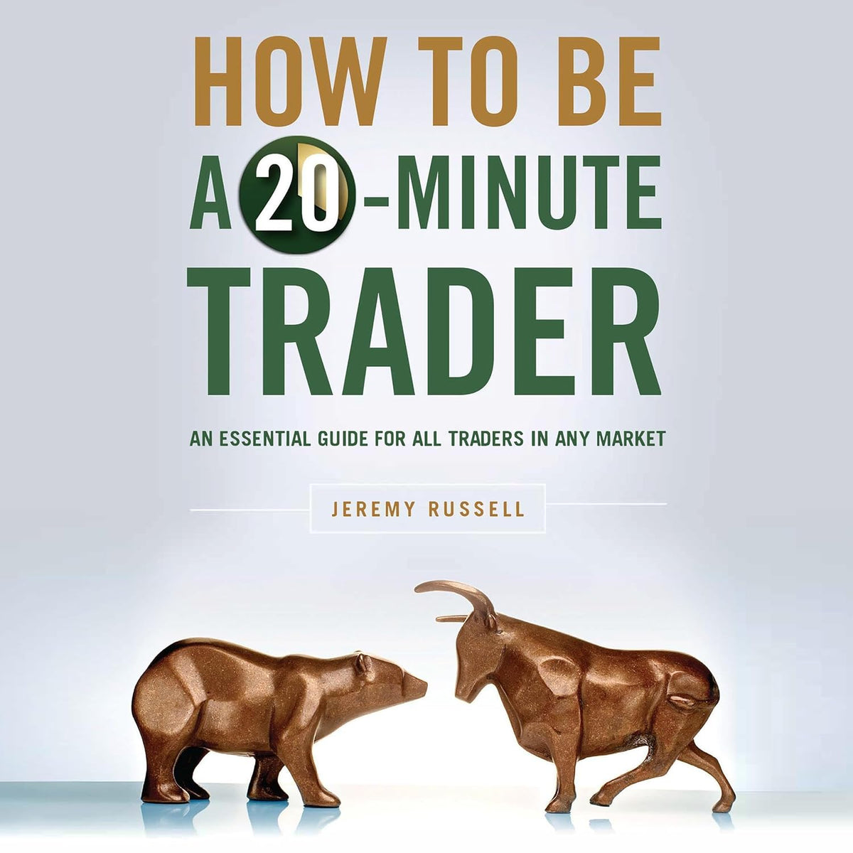 How to Be a 20-Minute Trader: An Essential Guide for All Traders in Any Market cover