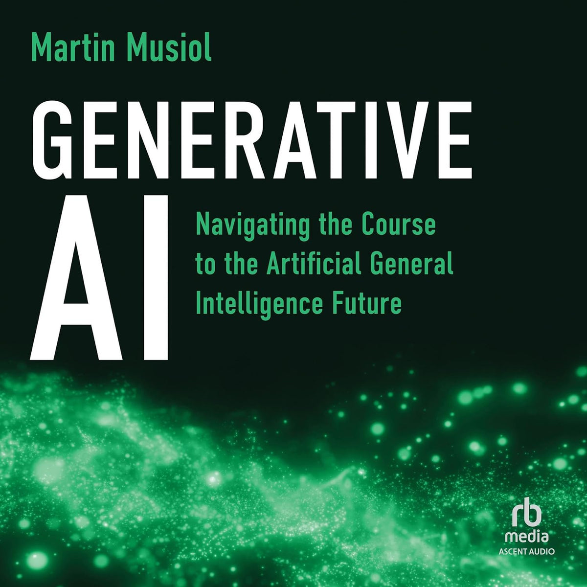 Generative AI: Navigating the Course to the Artificial General Intelligence Future cover
